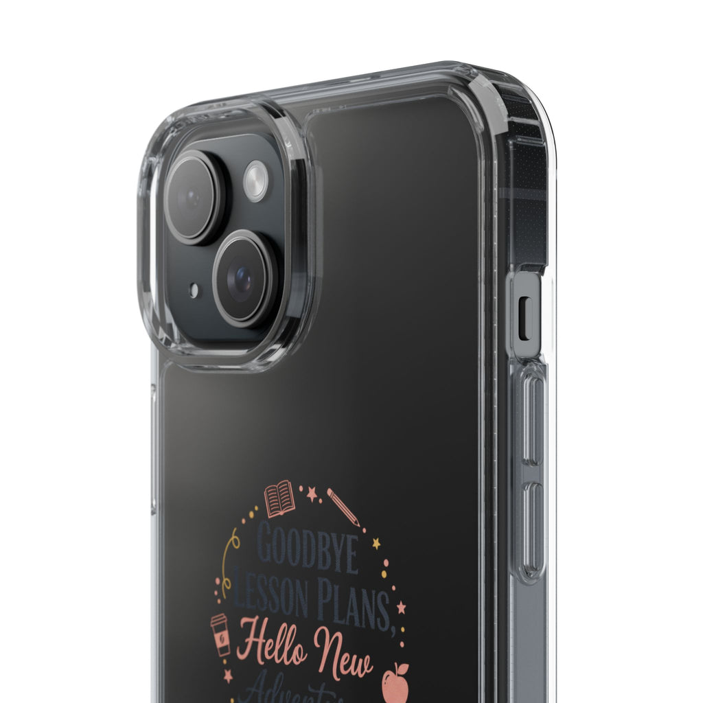 Goodbye Lesson Plans Hello New Adventure clear case | Currently Operating at A 6.7 phone case