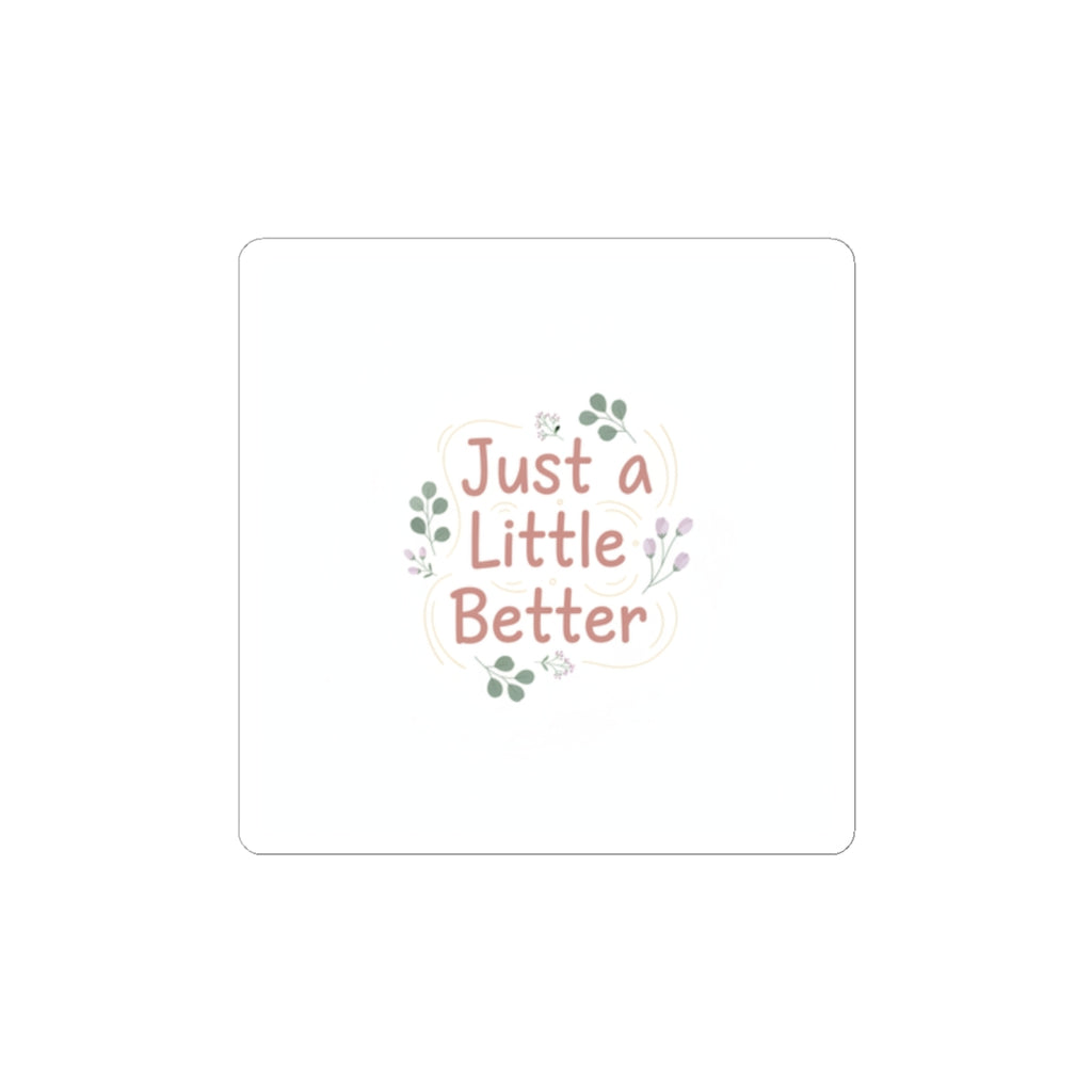 just a little better sticker | micro affirmation, small wins sticker