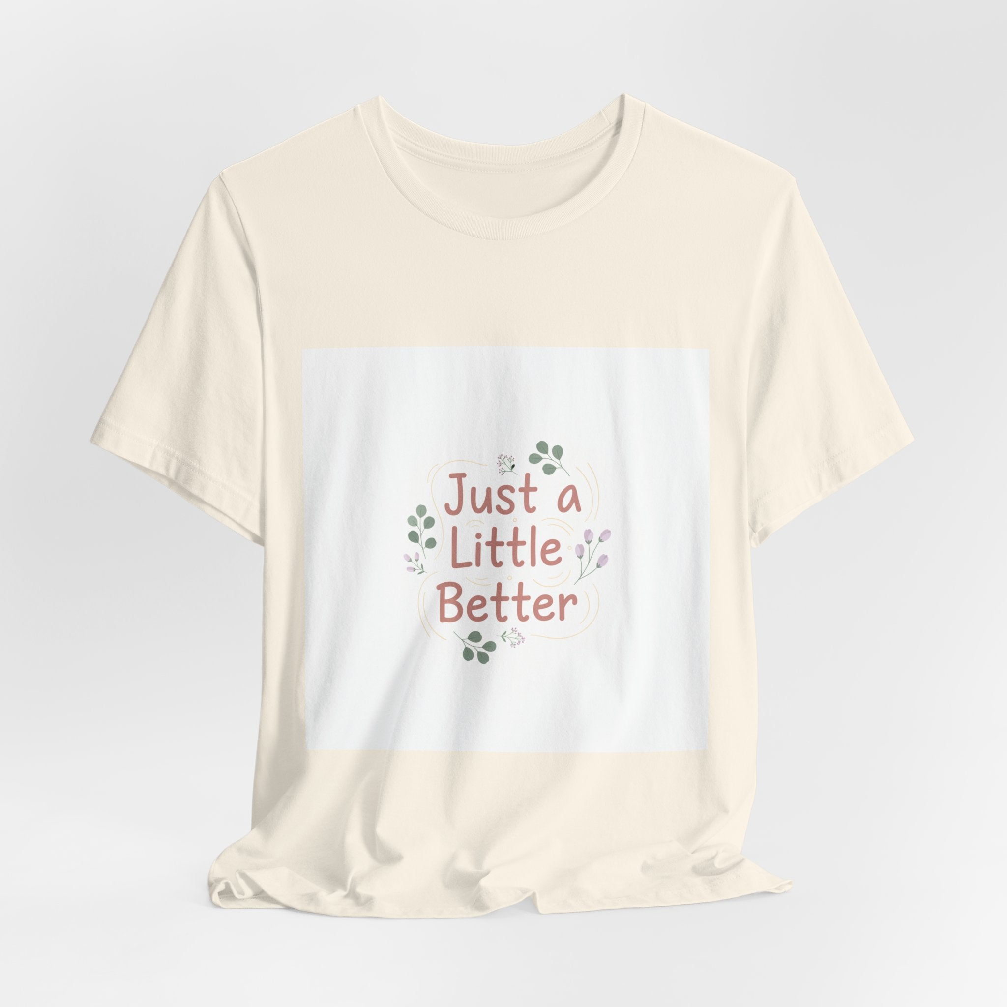 just a little better tee | micro affirmation, encouragement quote art