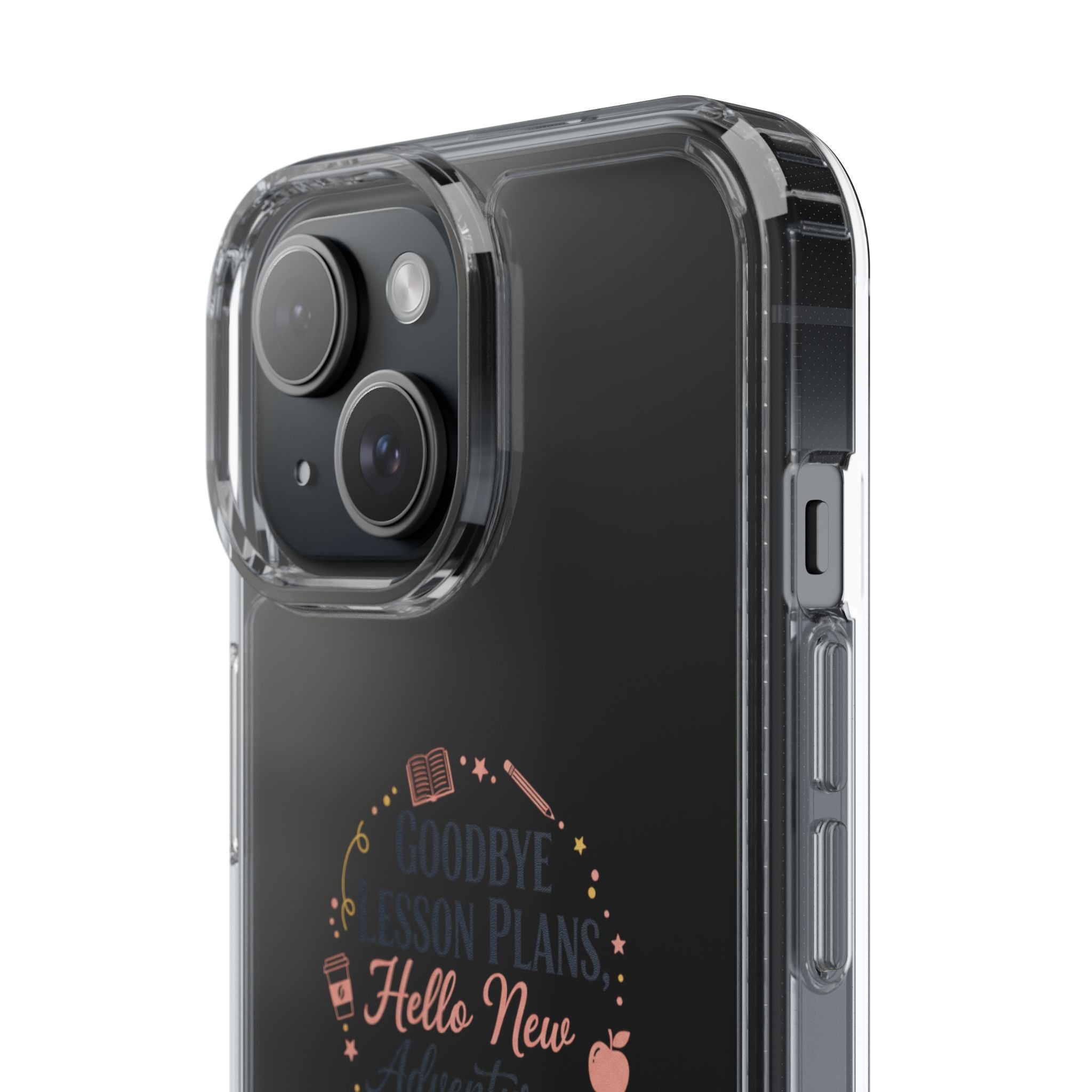 Goodbye Lesson Plans Hello New Adventure clear case | Currently Operating at A 6.7 phone case