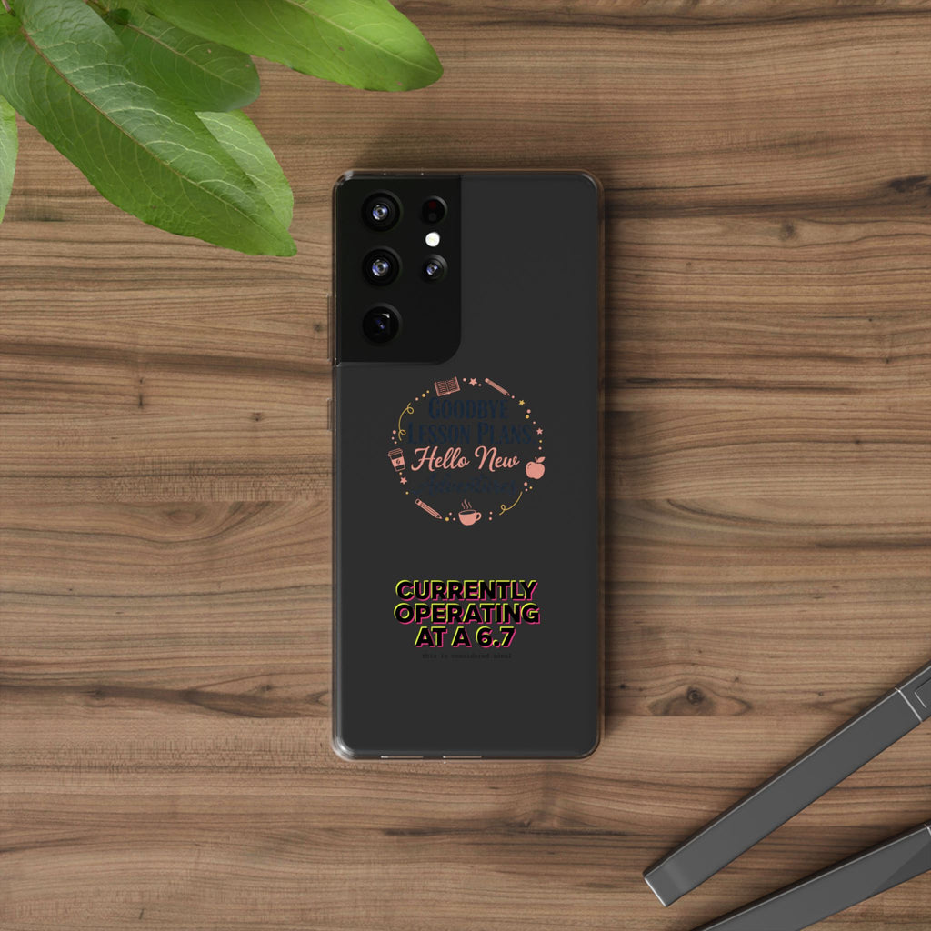 Goodbye Lesson Plans Hello New Adventure clear case | Currently Operating at A 6.7 phone case