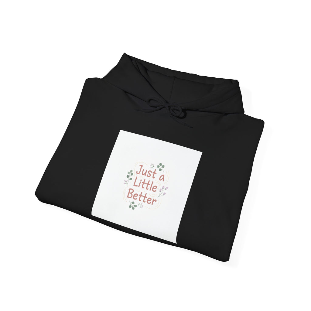 just a little better hoodie | micro-affirmation, encouragement quote art