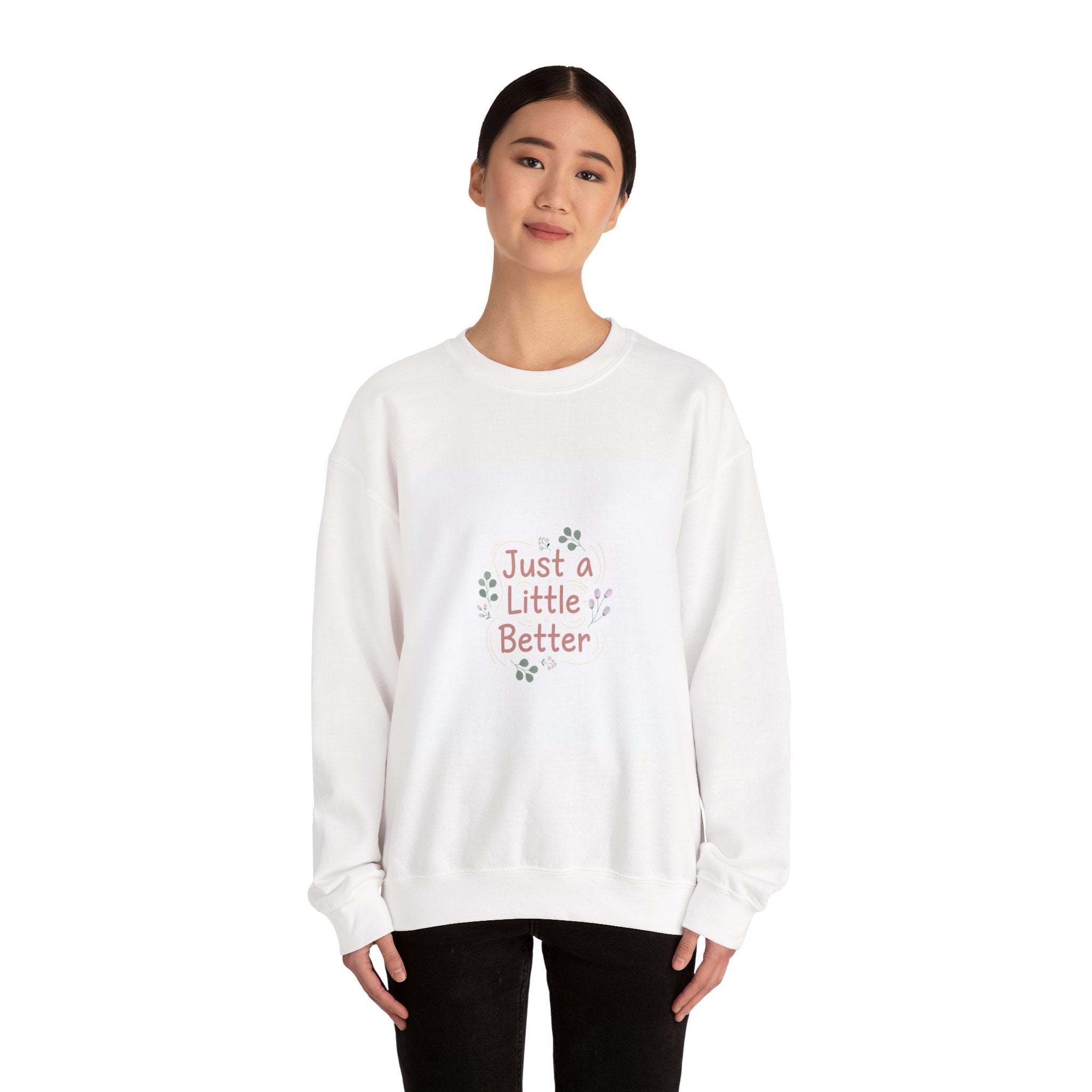 just a little better sweatshirt | micro affirmation, encouragement quote art