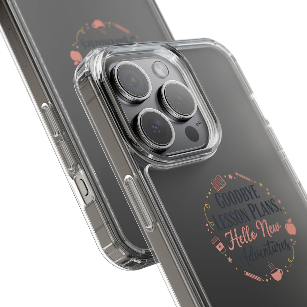 Goodbye Lesson Plans Hello New Adventure clear case | Currently Operating at A 6.7 phone case