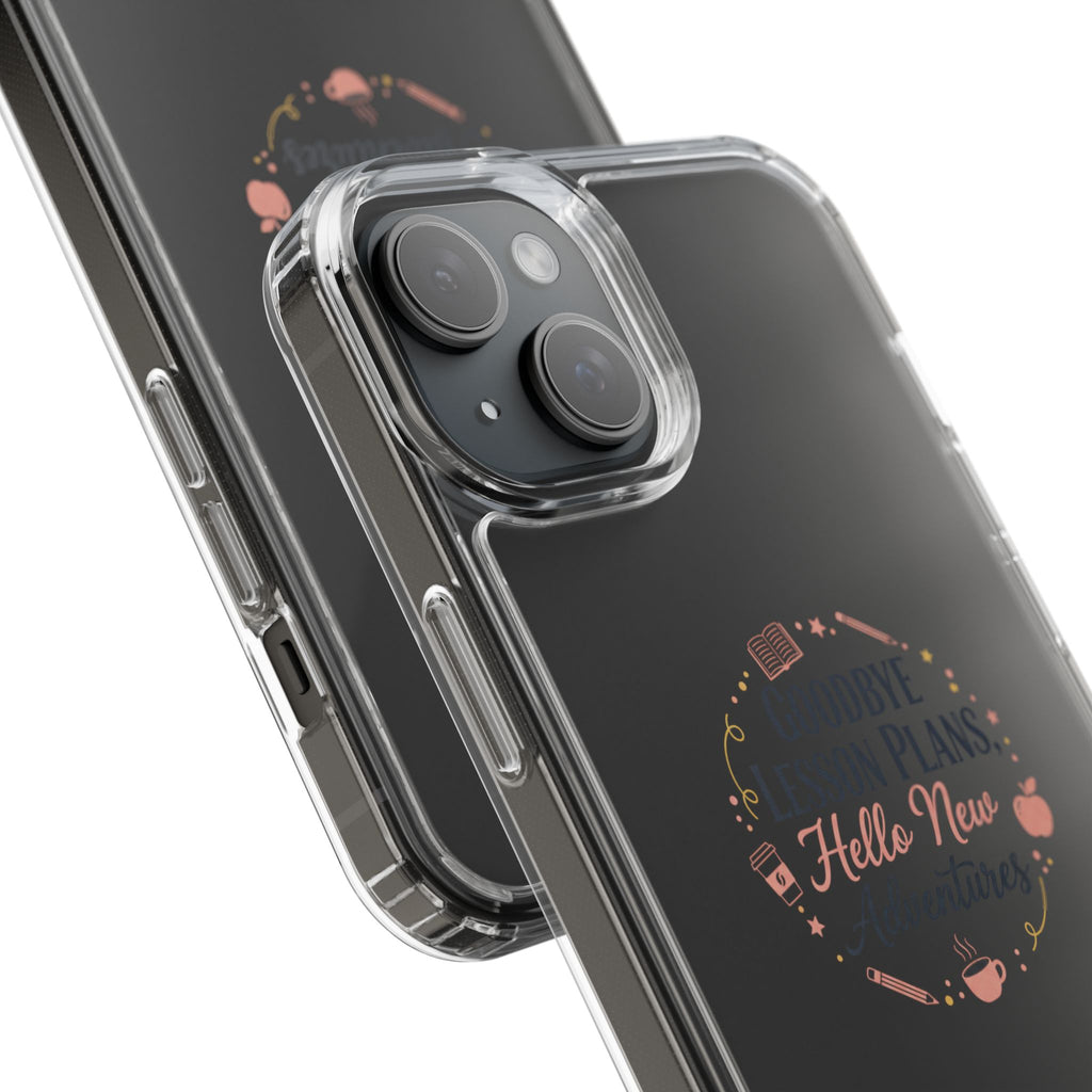 Goodbye Lesson Plans Hello New Adventure clear case | Currently Operating at A 6.7 phone case