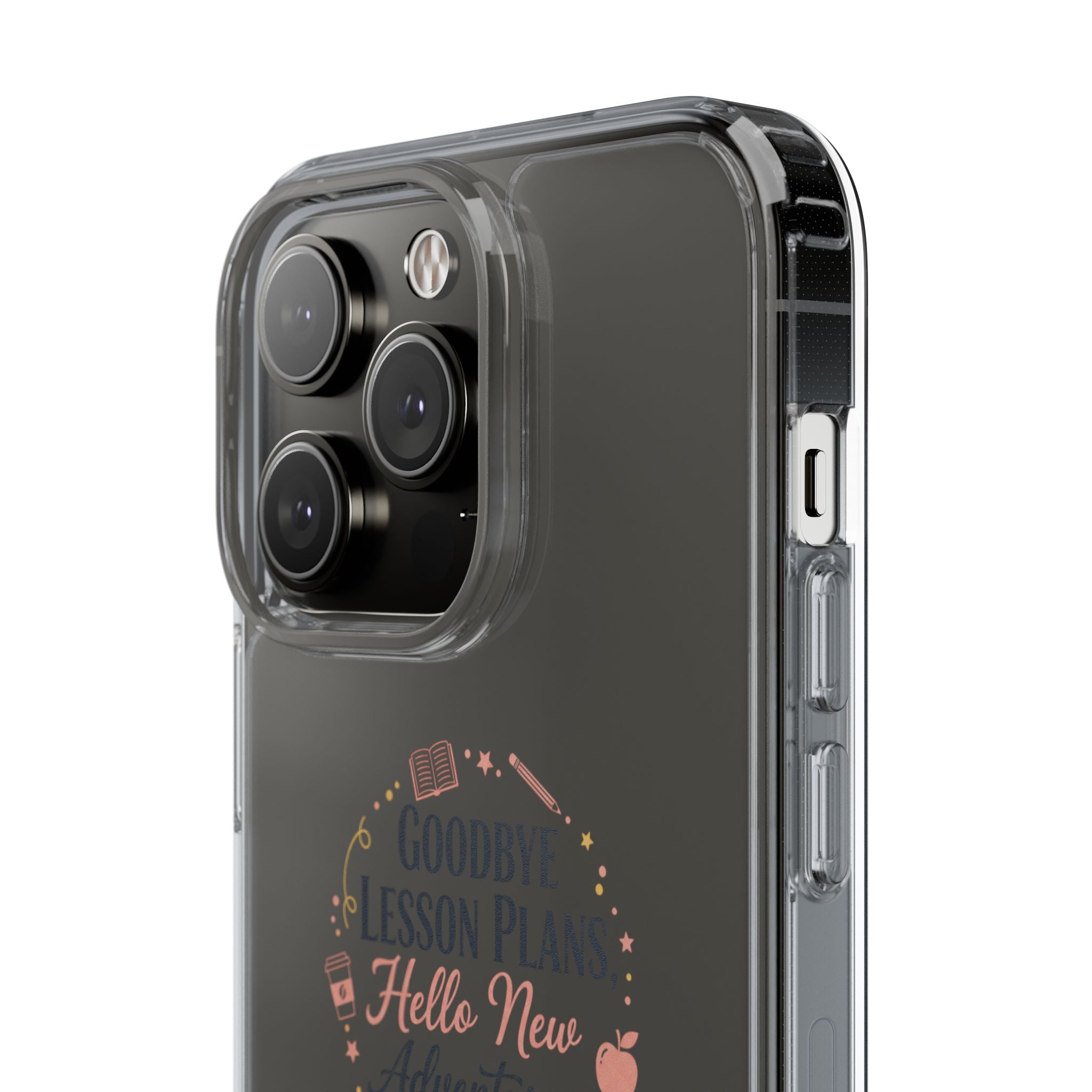 Goodbye Lesson Plans Hello New Adventure clear case | Currently Operating at A 6.7 phone case