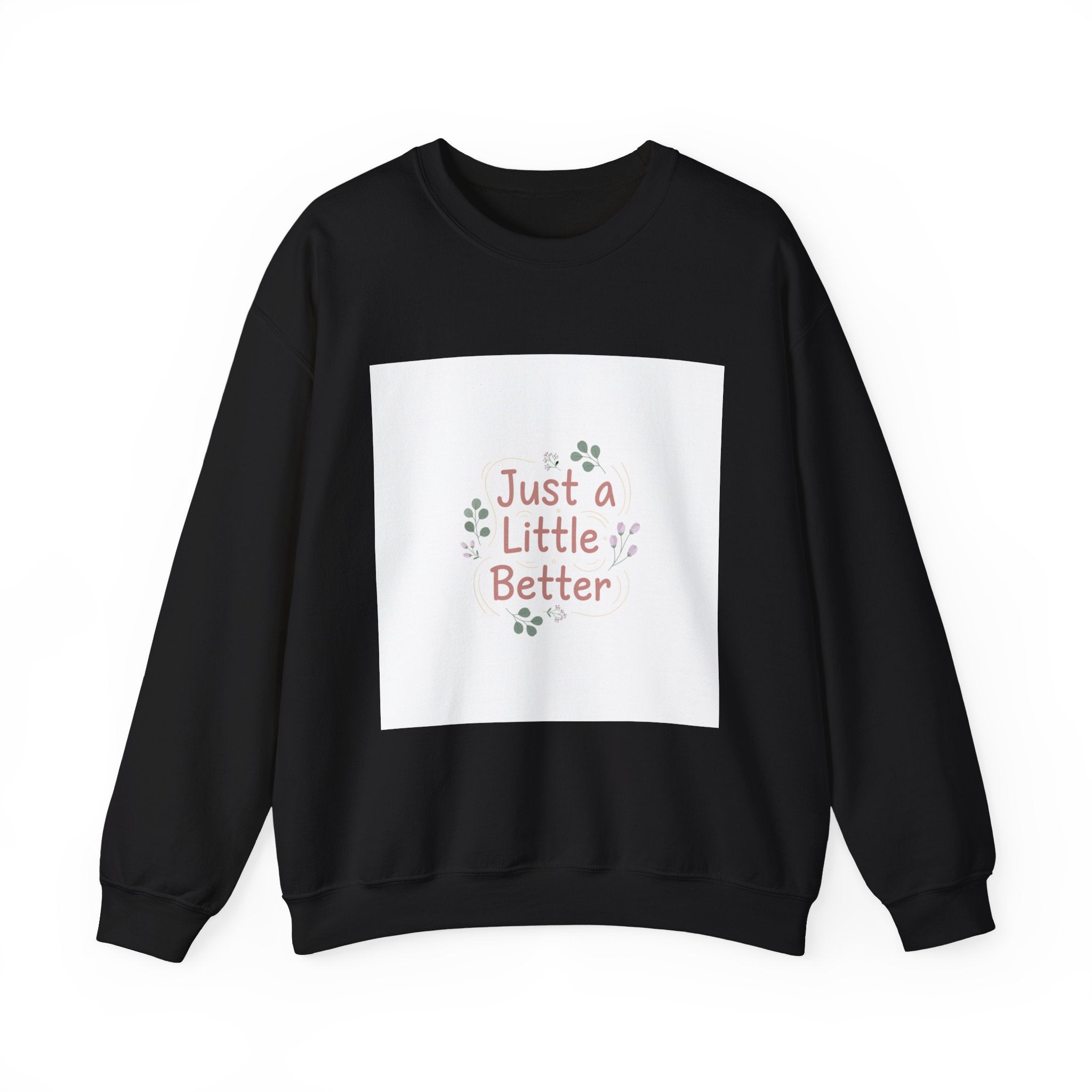 just a little better sweatshirt | micro affirmation, encouragement quote art