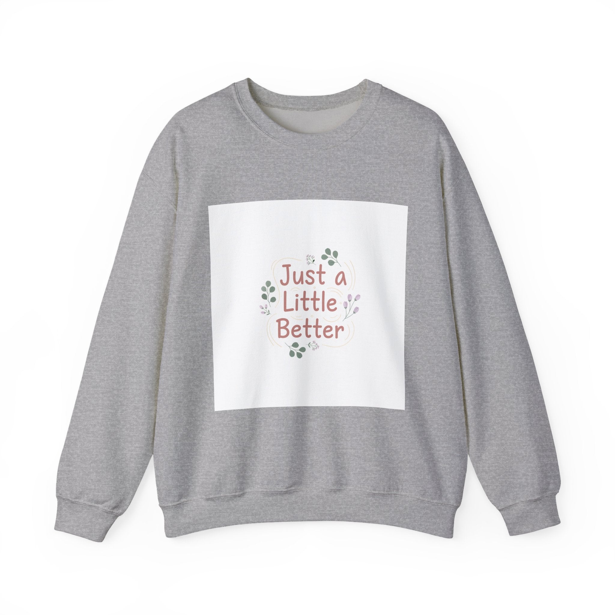 just a little better sweatshirt | micro affirmation, encouragement quote art