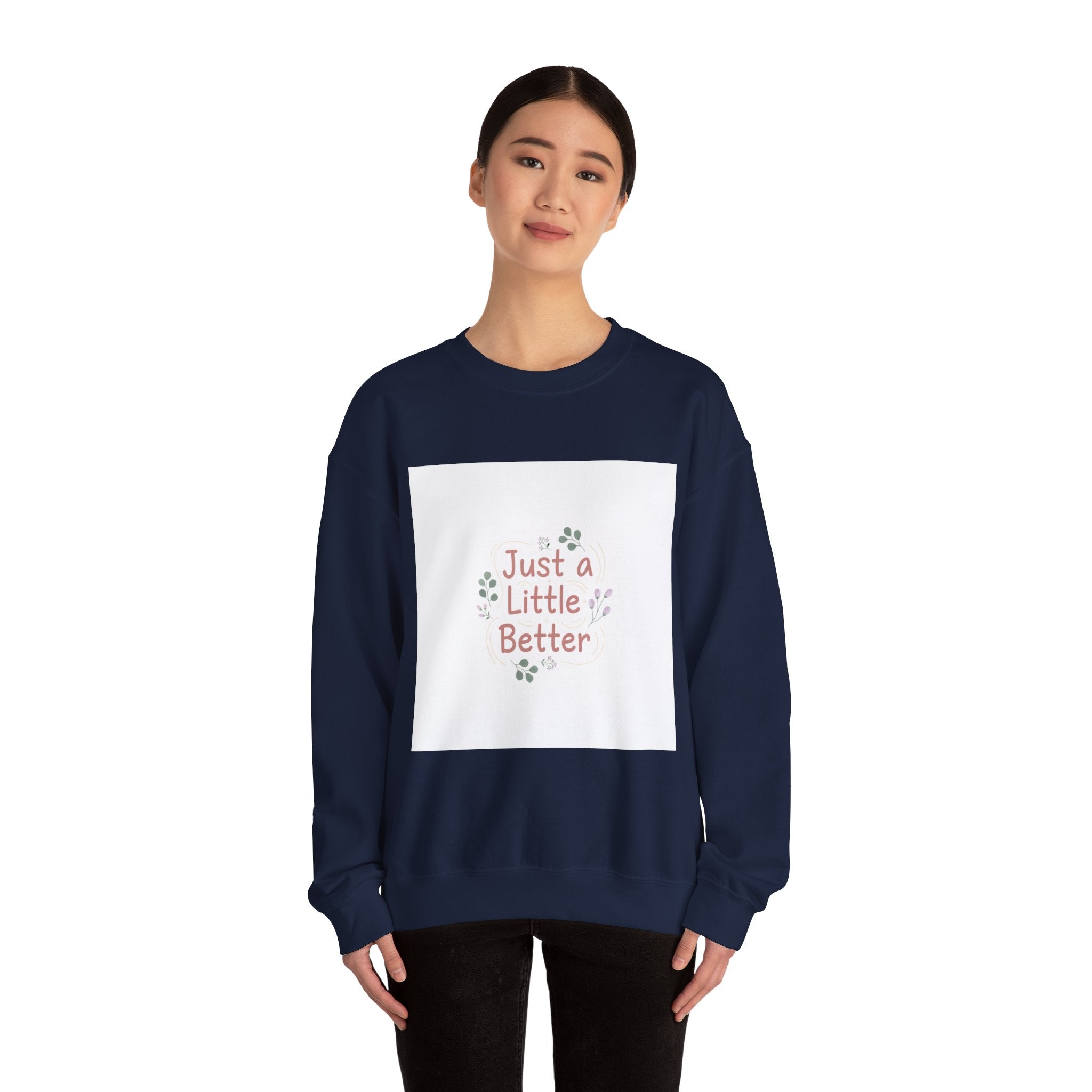 just a little better sweatshirt | micro affirmation, encouragement quote art