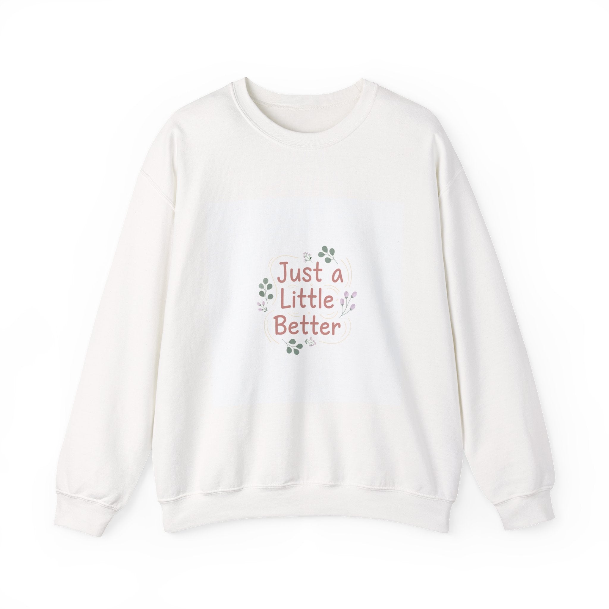 just a little better sweatshirt | micro affirmation, encouragement quote art