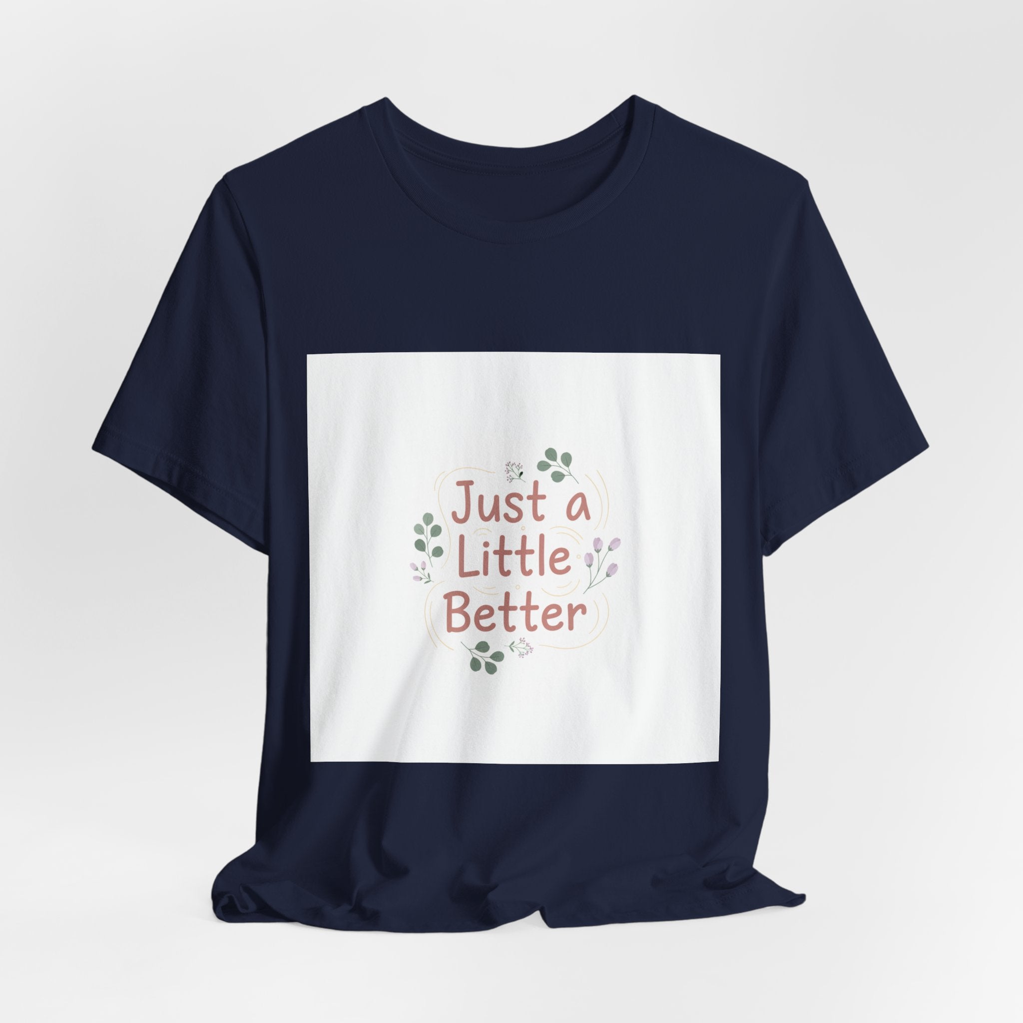 just a little better tee | micro affirmation, encouragement quote art