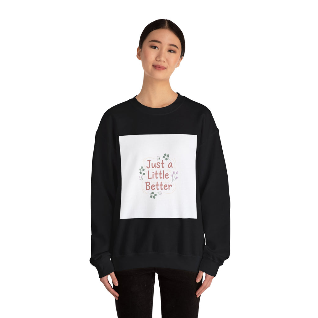 just a little better sweatshirt | micro affirmation, encouragement quote art