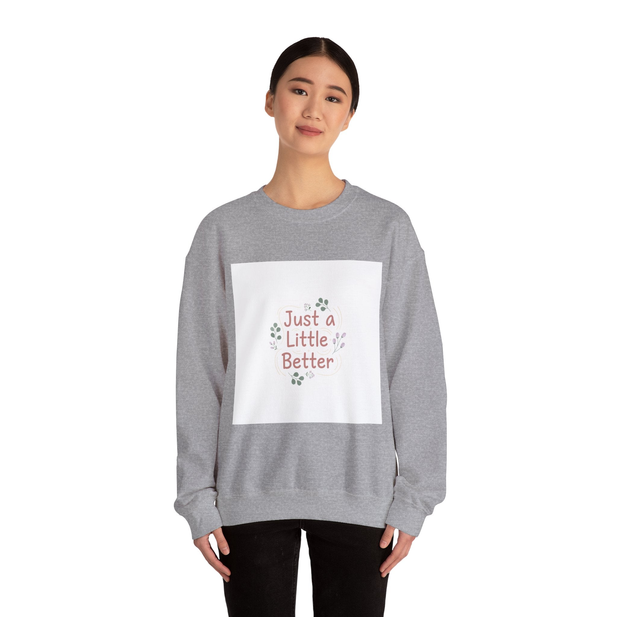 just a little better sweatshirt | micro affirmation, encouragement quote art