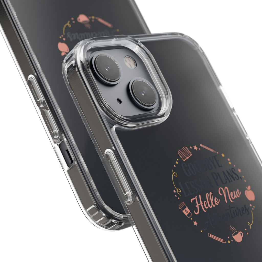 Goodbye Lesson Plans Hello New Adventure clear case | Currently Operating at A 6.7 phone case