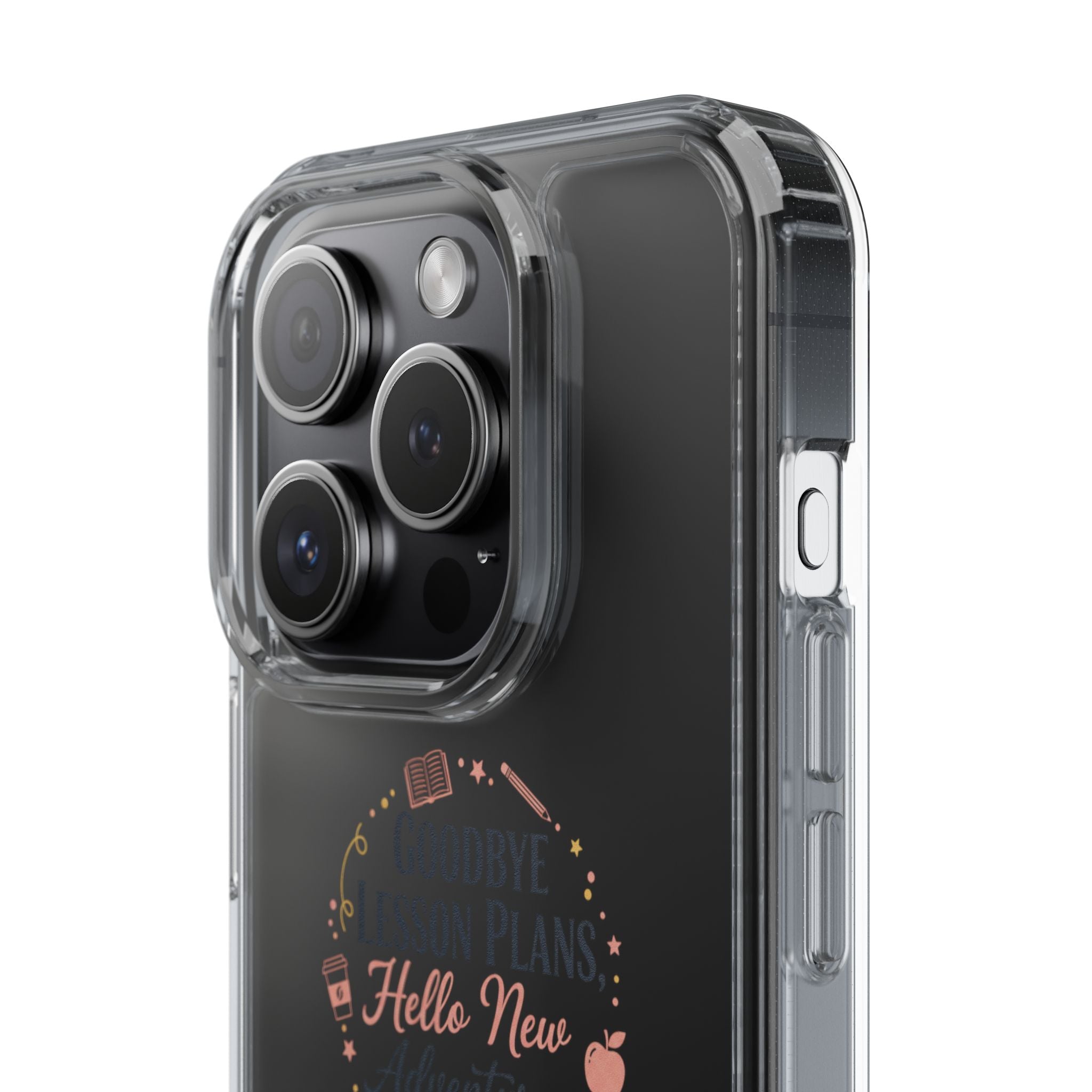 Goodbye Lesson Plans Hello New Adventure clear case | Currently Operating at A 6.7 phone case