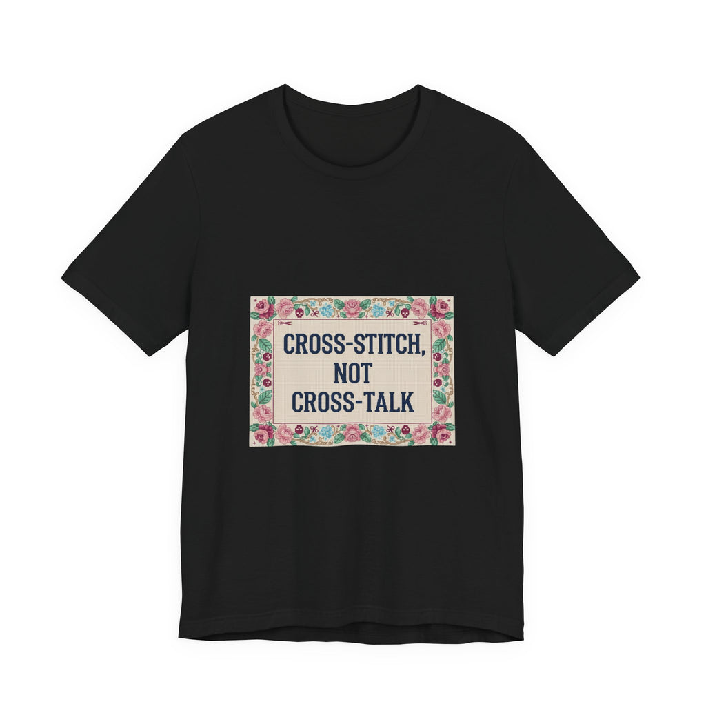 Cross-Stitch, Not Cross-Talk Tee | ironic embroidery, grandma chic