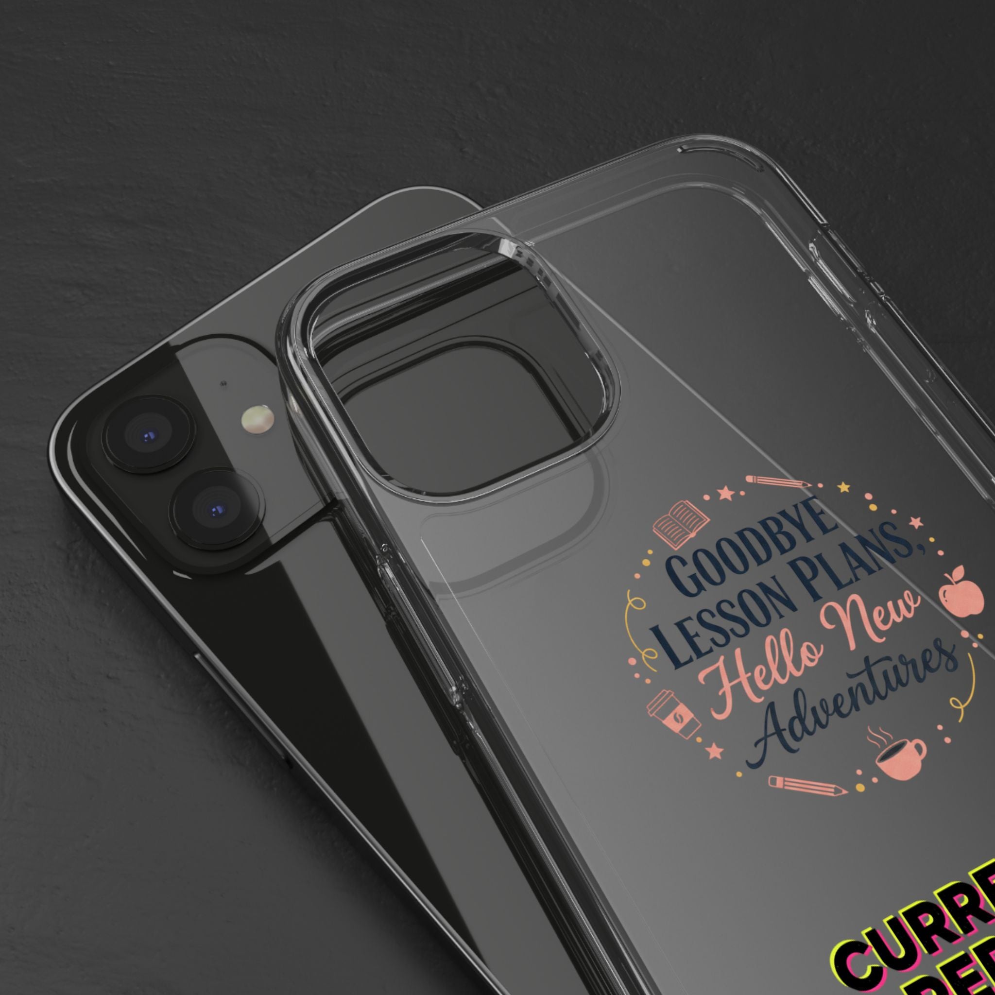 Goodbye Lesson Plans Hello New Adventure clear case | Currently Operating at A 6.7 phone case