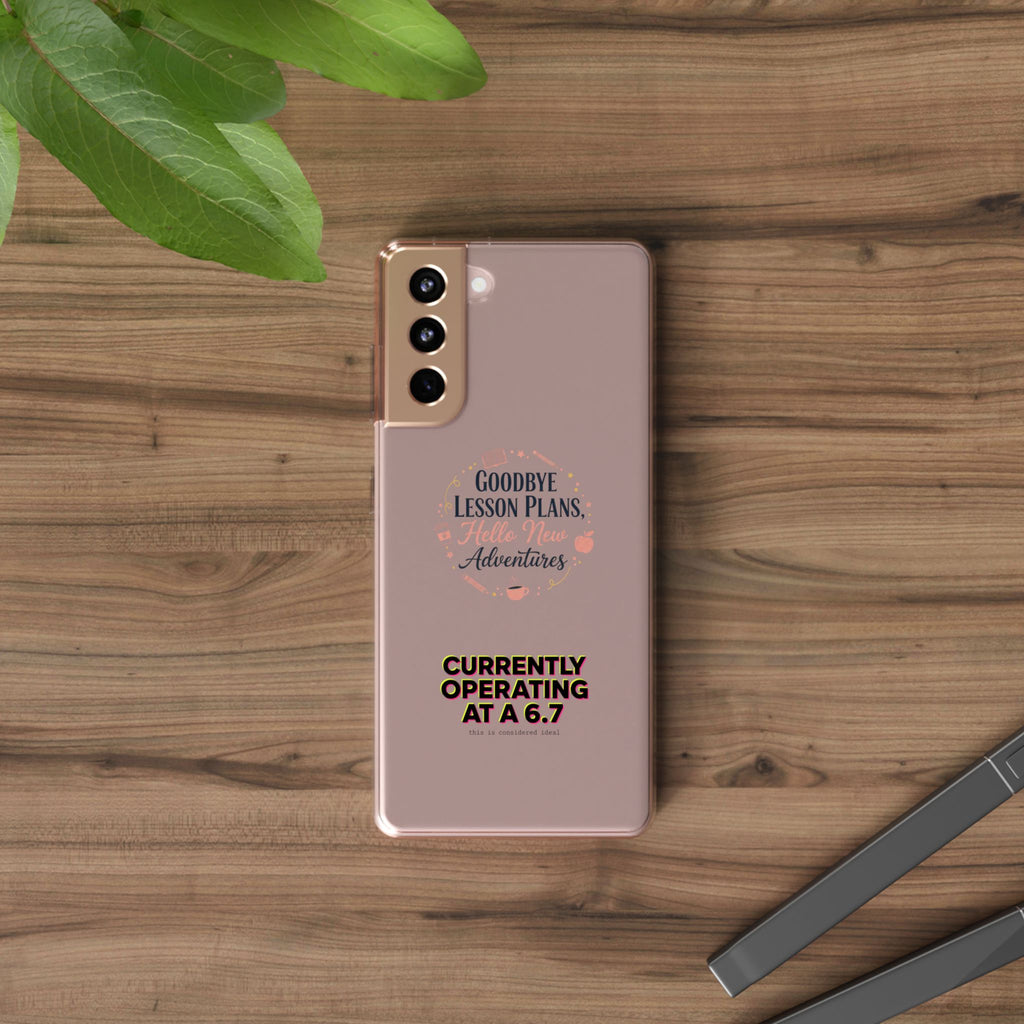 Goodbye Lesson Plans Hello New Adventure clear case | Currently Operating at A 6.7 phone case