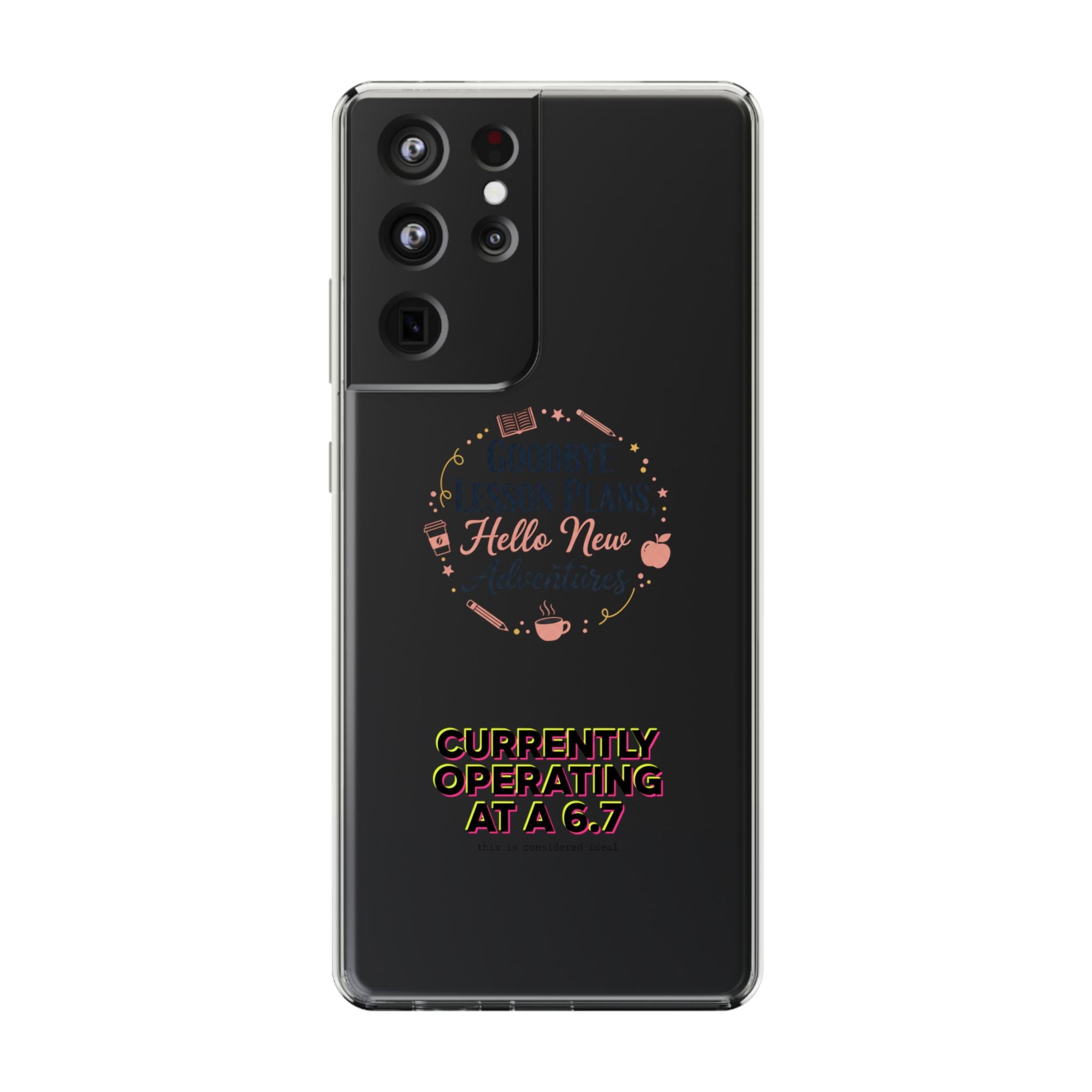 Goodbye Lesson Plans Hello New Adventure clear case | Currently Operating at A 6.7 phone case