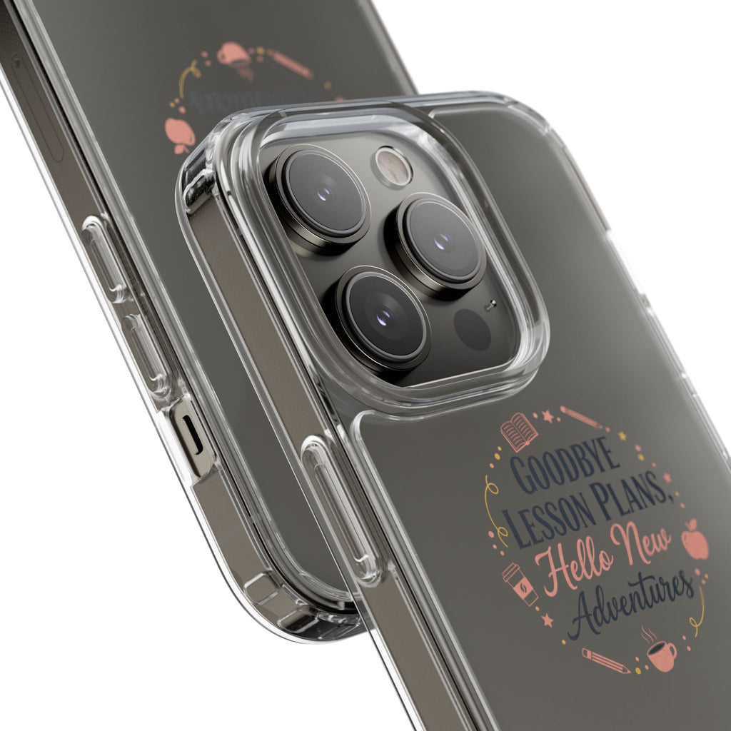 Goodbye Lesson Plans Hello New Adventure clear case | Currently Operating at A 6.7 phone case