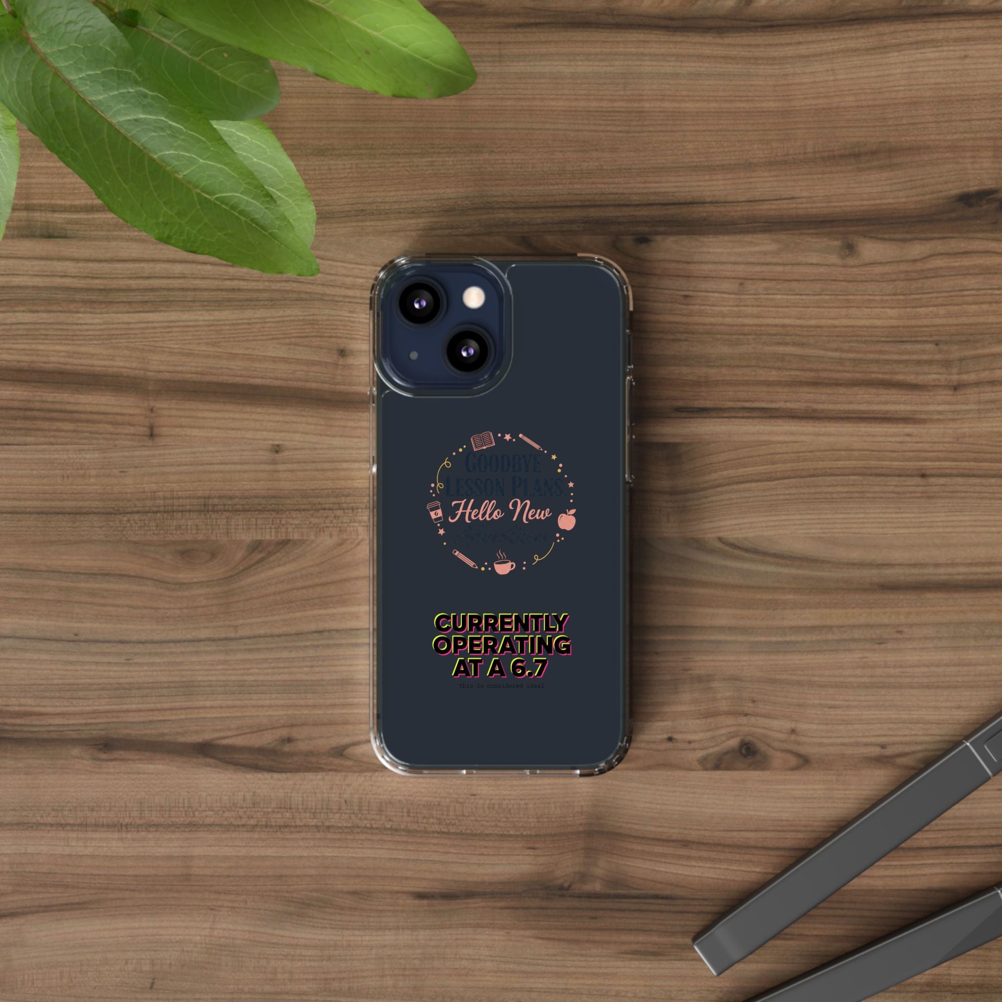 Goodbye Lesson Plans Hello New Adventure clear case | Currently Operating at A 6.7 phone case