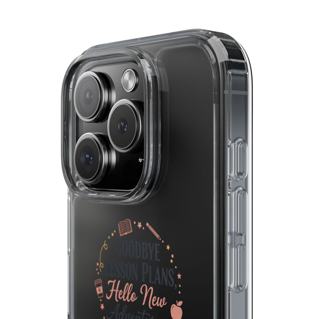 Goodbye Lesson Plans Hello New Adventure clear case | Currently Operating at A 6.7 phone case