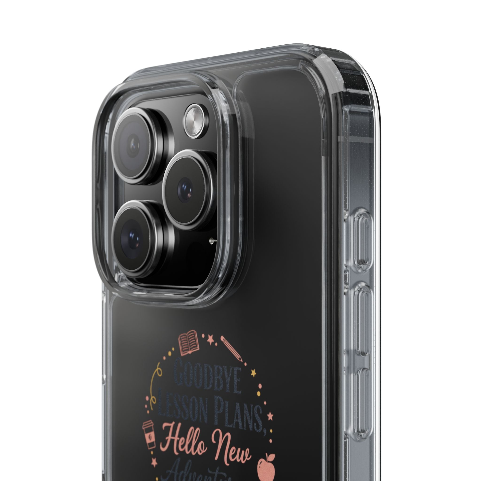 Goodbye Lesson Plans Hello New Adventure clear case | Currently Operating at A 6.7 phone case