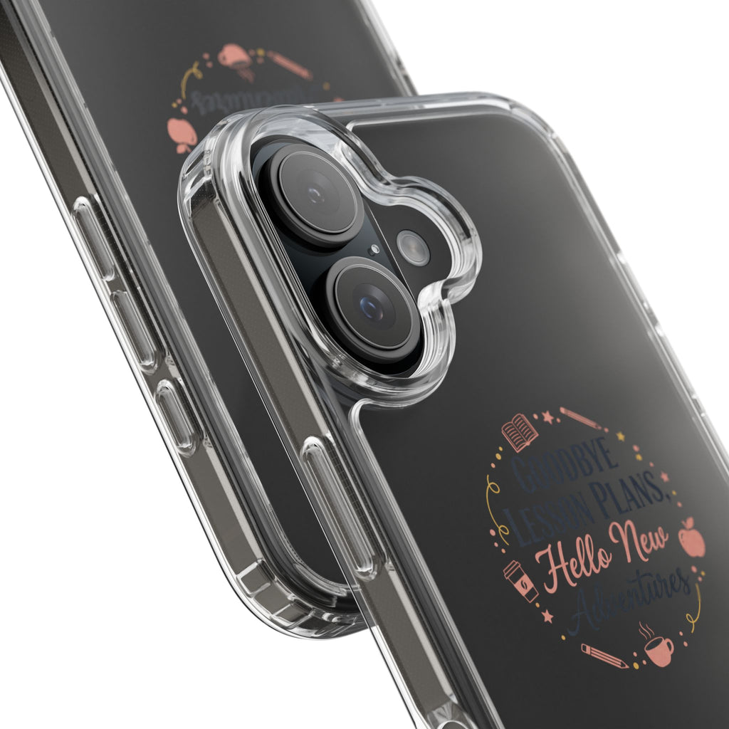 Goodbye Lesson Plans Hello New Adventure clear case | Currently Operating at A 6.7 phone case