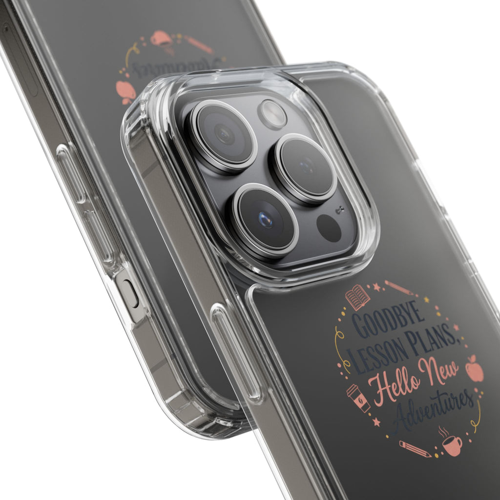 Goodbye Lesson Plans Hello New Adventure clear case | Currently Operating at A 6.7 phone case