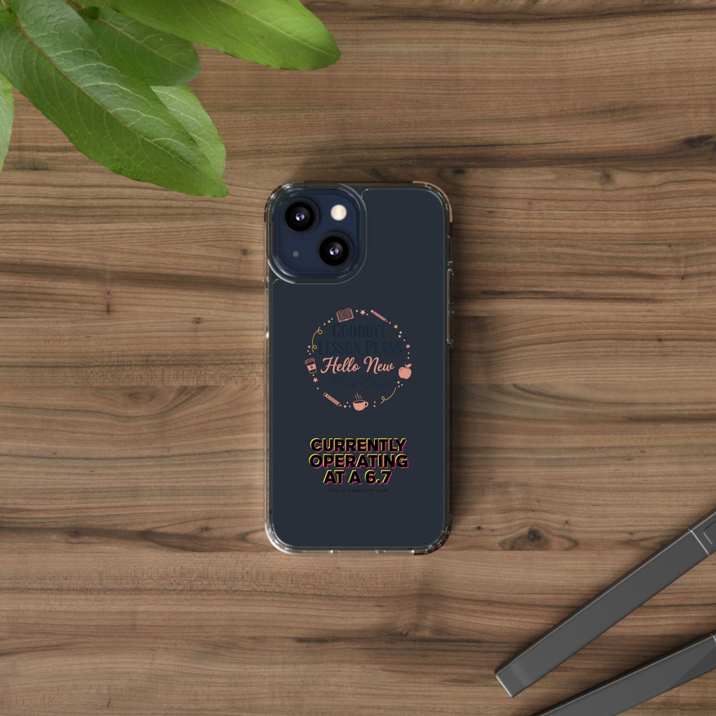 Goodbye Lesson Plans Hello New Adventure clear case | Currently Operating at A 6.7 phone case