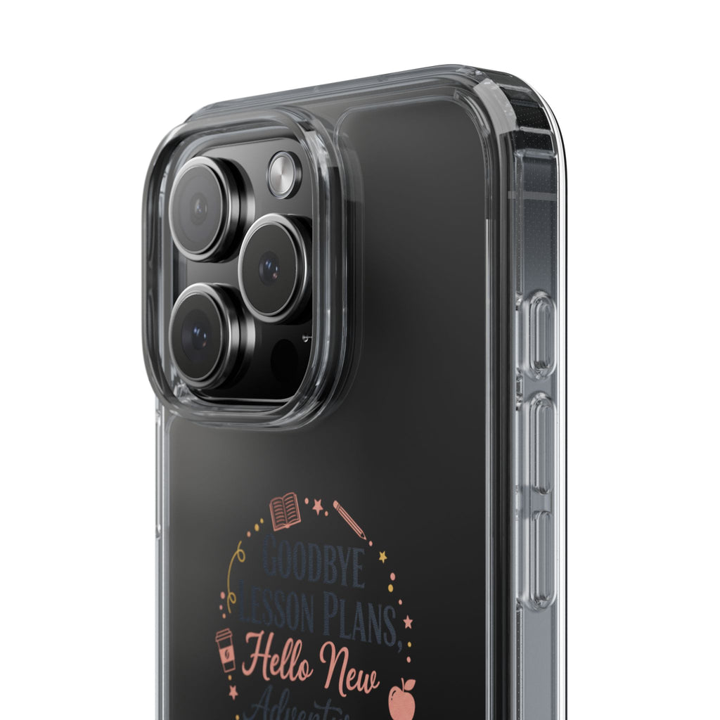 Goodbye Lesson Plans Hello New Adventure clear case | Currently Operating at A 6.7 phone case