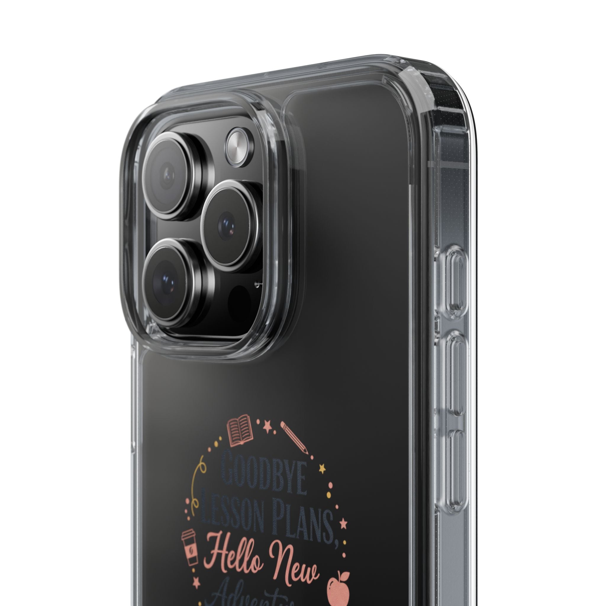 Goodbye Lesson Plans Hello New Adventure clear case | Currently Operating at A 6.7 phone case