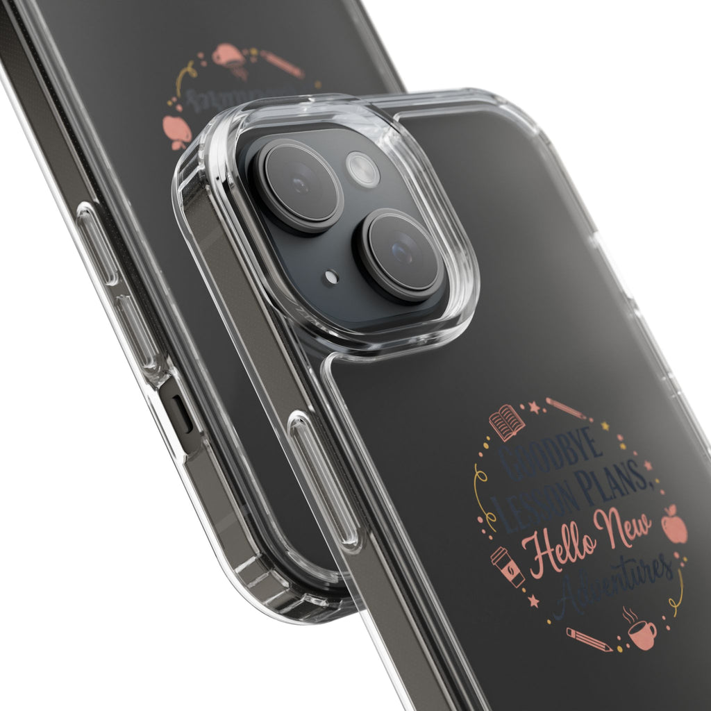 Goodbye Lesson Plans Hello New Adventure clear case | Currently Operating at A 6.7 phone case