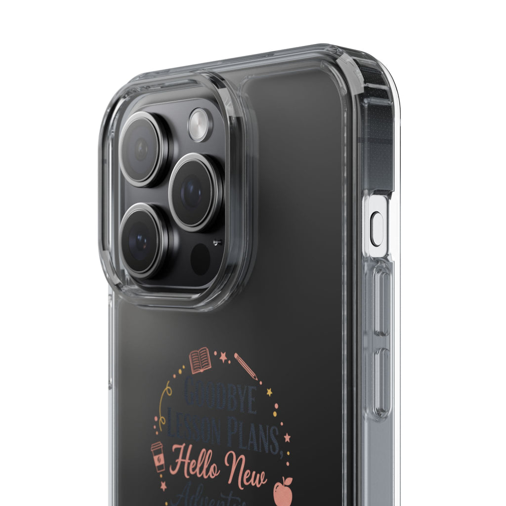 Goodbye Lesson Plans Hello New Adventure clear case | Currently Operating at A 6.7 phone case