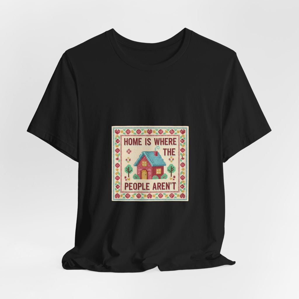 Home Is Where The People Aren't Tee | ironic embroidery, cross stitch meme
