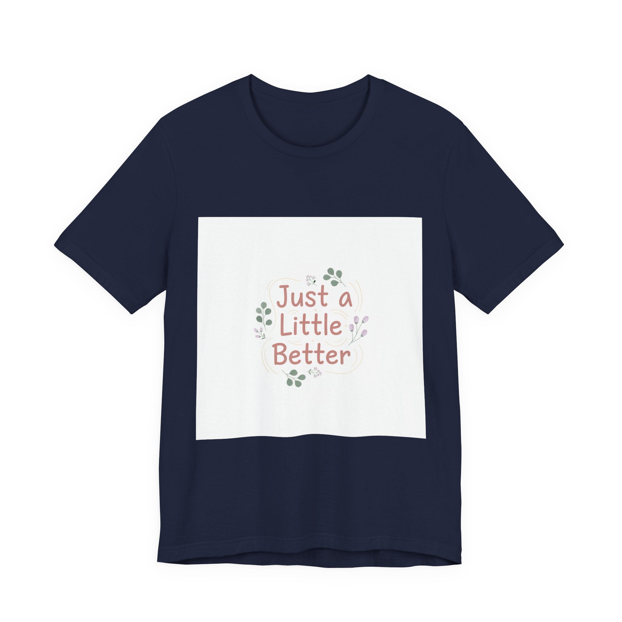 just a little better tee | micro affirmation, encouragement quote art