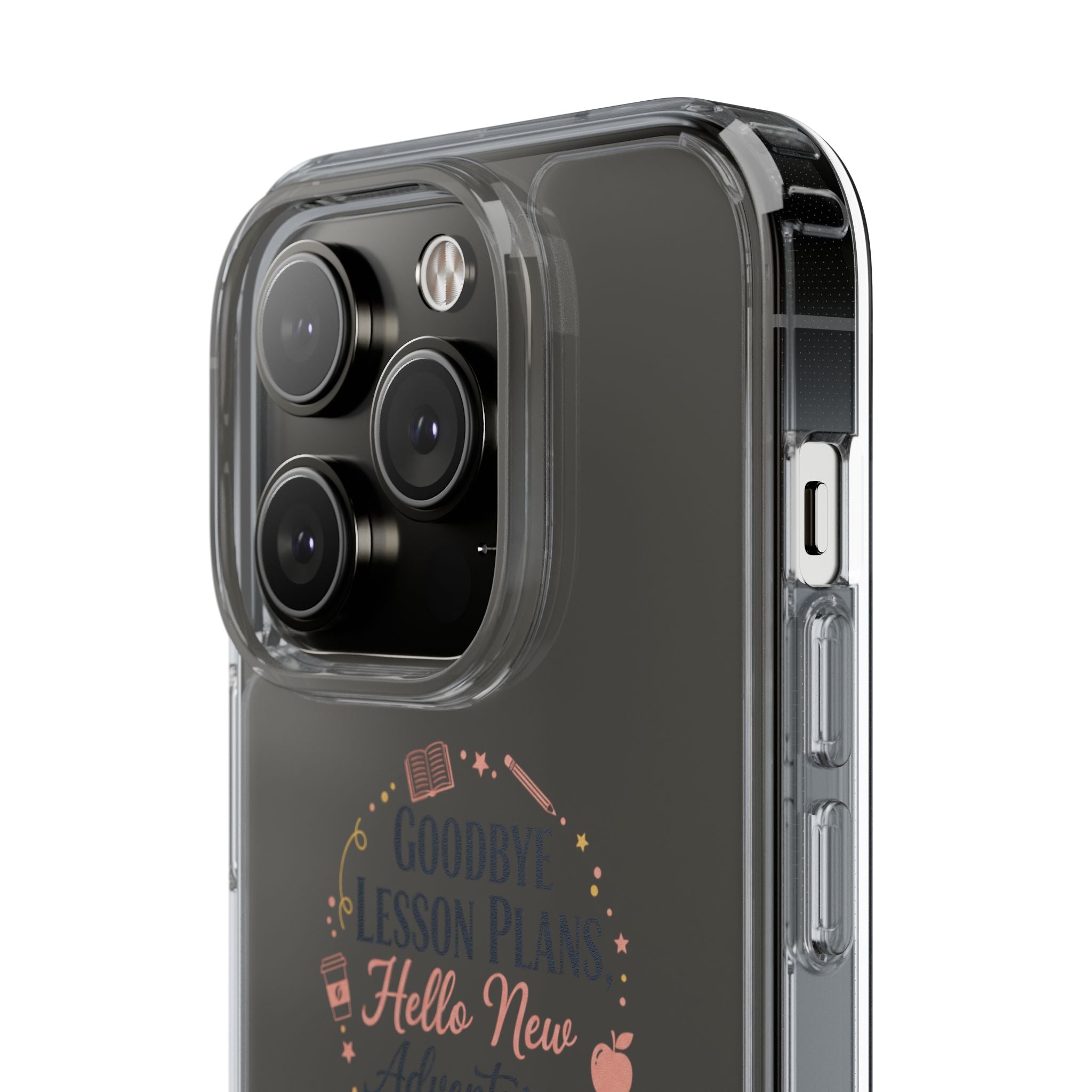 Goodbye Lesson Plans Hello New Adventure clear case | Currently Operating at A 6.7 phone case