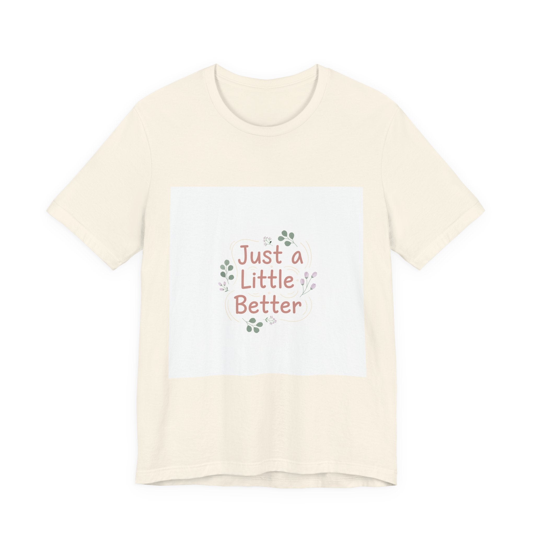 just a little better tee | micro affirmation, encouragement quote art